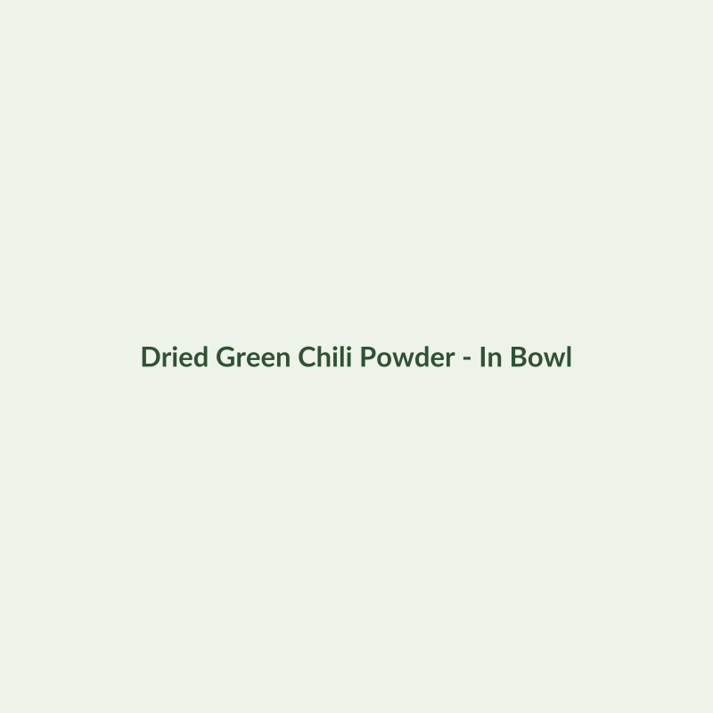 Dried Green Chili Powder - Dried Herbs - Dry Box